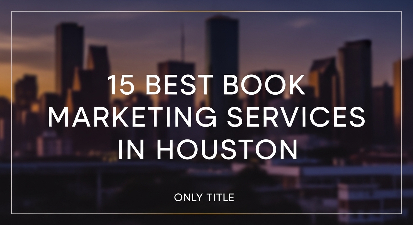Top 15 Best Book Marketing Services in Houston For 2026