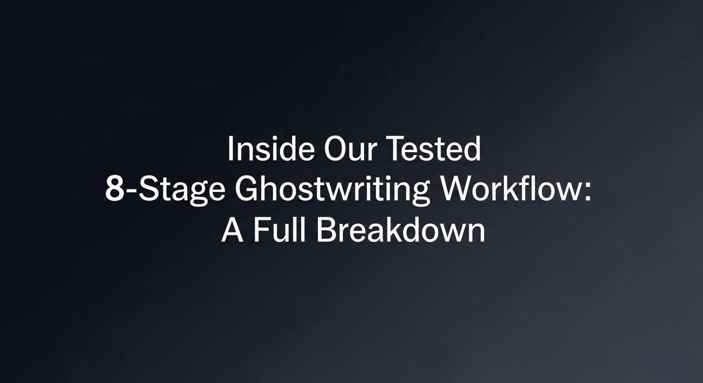 Inside Our Tested 8-Stage Ghostwriting Workflow: A Full Breakdown